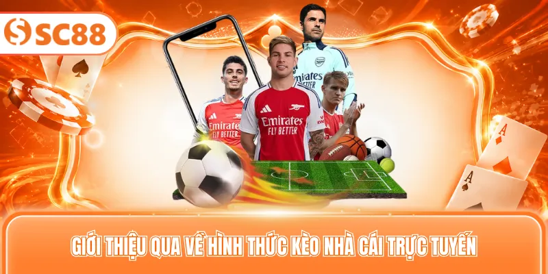 Giới thiệu qua về hình thức kèo nhà cái trực tuyến