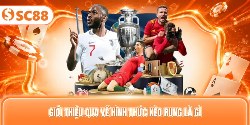 Giới thiệu qua về hình thức kèo rung là gì