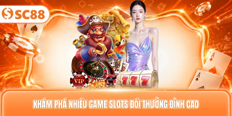 Khám phá nhiều game slots đổi thưởng đỉnh cao