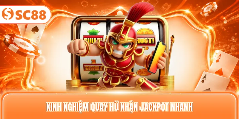 Kinh nghiệm quay hũ nhận Jackpot nhanh