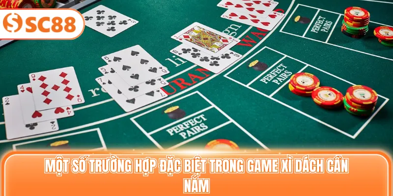 Một số trường hợp đặc biệt trong game xì dách cần nắm